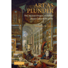 Art as Plunder: The Ancient Origins Of Debate About Cultural Property