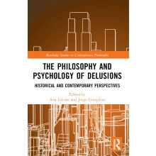 The Philosophy and Psychology of Delusions: Historical and Contemporary Perspectives (Routledge Studies in Contemporary Philosophy)