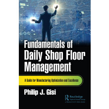 Fundamentals of Daily Shop Floor Management: A Guide for Manufacturing Optimization and Excellence