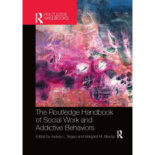 The Routledge Handbook of Social Work and Addictive Behaviors (Routledge International Handbooks)