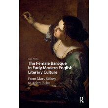 The Female Baroque in Early Modern English Literary Culture: From Mary Sidney to Aphra Behn (Gendering the Late Medieval and Early Modern World)