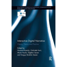 Interactive Digital Narrative: History, Theory and Practice (Routledge Studies in European Communication Research and Education)