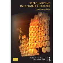Safeguarding Intangible Heritage: Practices and Politics (Key Issues in Cultural Heritage)