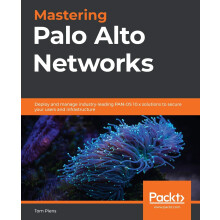 Mastering Palo Alto Networks: Deploy and manage industry-leading PAN-OS 10.x solutions to secure your users and infrastructure