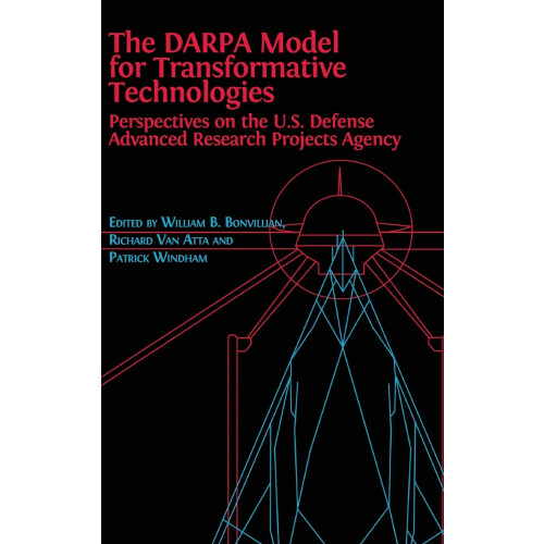 The DARPA Model for Transformative Technologies: Perspectives on the U.S. Defense Advanced Research Projects Agency