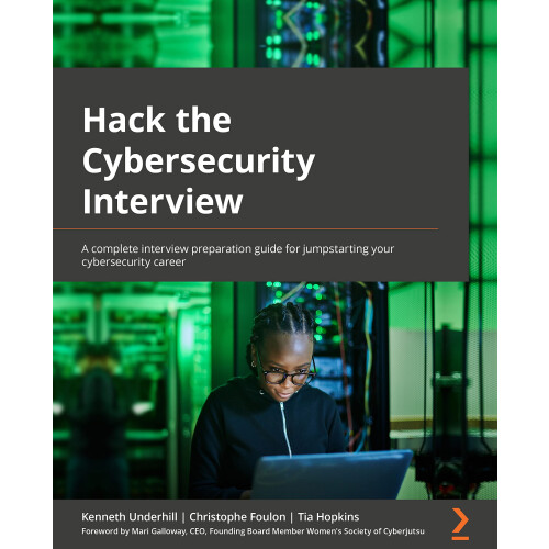Hack the Cybersecurity Interview: A complete interview preparation guide for jumpstarting your cybersecurity career