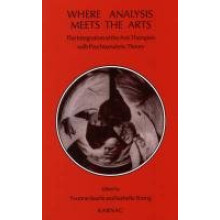 Where Analysis Meets the Arts: The Integration of the Arts Therapies with Psychoanalytic Theory
