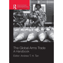 The Global Arms Trade: A Handbook (Routledge International Handbooks)
