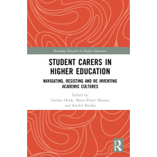 Student Carers in Higher Education: Navigating, Resisting, and Re-inventing Academic Cultures (Routledge Research in Higher Education)