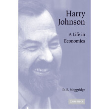 Harry Johnson: A Life in Economics (Historical Perspectives on Modern Economics)