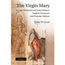 The Virgin Mary in Late Medieval and Early Modern English Literature and Popular Culture
