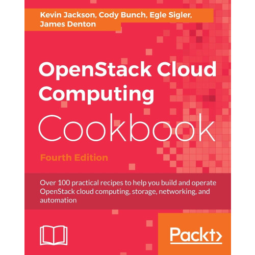 OpenStack Cloud Computing Cookbook - Fourth Edition: Over 100 practical recipes to help you build and operate OpenStack cloud computing, storage