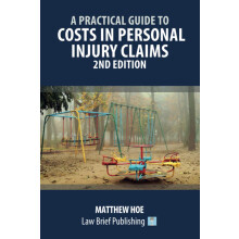 A Practical Guide to Costs in Personal Injury Claims – 2nd Edition
