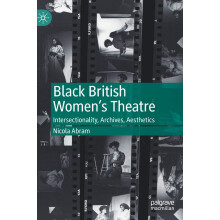 Black British Women's Theatre: Intersectionality, Archives, Aesthetics