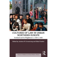 Cultures of Law in Urban Northern Europe: Scotland and its Neighbours c.1350–c.1650 (Themes in Medieval and Early Modern History)
