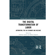 The Digital Transformation of Labor: Automation, the Gig Economy and Welfare (Routledge Studies in Labour Economics)