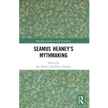 Seamus Heaney’s Mythmaking (Routledge Studies in Irish Literature)