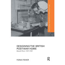 Designing the British Post-War Home: Kenneth Wood, 1948-1968 (Routledge Research in Architecture)