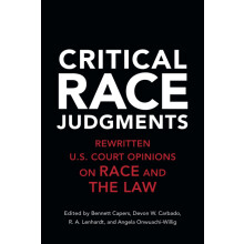 Critical Race Judgments: Rewritten U.S. Court Opinions on Race and the Law