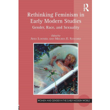 Rethinking Feminism in Early Modern Studies: Gender, Race, and Sexuality (Women and Gender in the Early Modern World)
