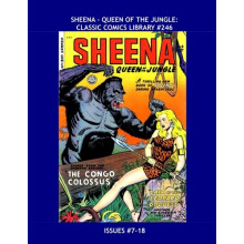 Sheena - Queen Of The Jungle: Classic Comics Library #246: Her Full Series in Two Giant Volumes -- The Original Jungle Queen! -- Issues #7-18 -- All