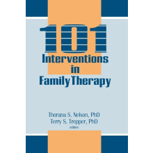 101 Interventions in Family Therapy (Haworth Marriage and the Family)