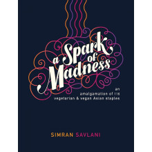 A Spark of Madness: An Amalgamation of 116 Vegetarian & Vegan Asian Staples