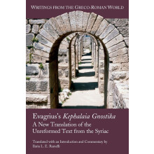 Evagrius's Kephalaia Gnostika: A New Translation of the Unreformed Text from the Syriac: 38 (Writings from the Greco-Roman World)