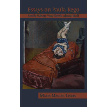 Essays on Paula Rego: Smile When You Think About Hell