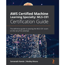 AWS Certified Machine Learning Specialty: MLS-C01 Certification Guide: The definitive guide to passing the MLS-C01 exam on the very first attempt