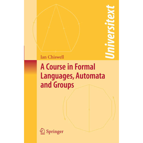 A Course in Formal Languages, Automata and Groups (Universitext)