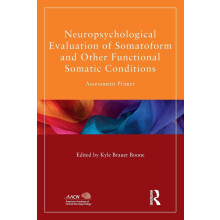 Neuropsychological Evaluation of Somatoform and Other Functional Somatic Conditions: Assessment Primer (American Academy of Clinical