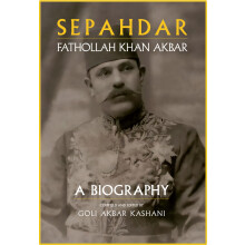 Sepahdar: Fathollah Khan Akbar, A Biography