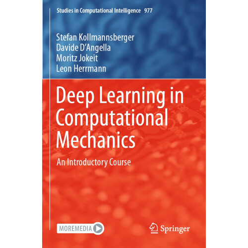 Deep Learning in Computational Mechanics: An Introductory Course: 977 (Studies in Computational Intelligence)