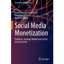 Social Media Monetization: Platforms, Strategic Models and Critical Success Factors (Future of Business and Finance)