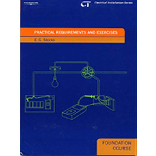 Practical Requirements and Exercises: Electrical Installations Series: Foundation Course