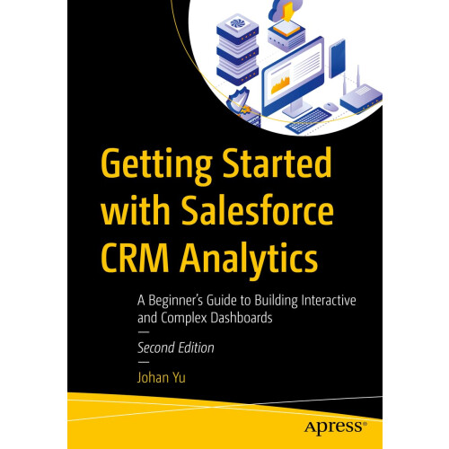 Getting Started with Salesforce CRM Analytics: A Beginner’s Guide to Building Interactive and Complex Dashboards