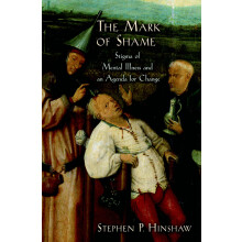 The Mark of Shame: Stigma of Mental Illness and an Agenda for Change: Stigma of Mental Illness and an Agenda for Change