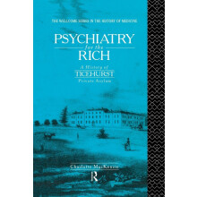Psychiatry for the Rich: A History of Ticehurst Private Asylum 1792-1917