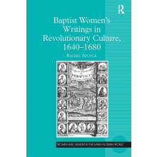 Baptist Women's Writings in Revolutionary Culture, 1640-1680 (Women and Gender in the Early Modern World)