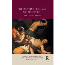 Prudentius’ Crown of Martyrs: Liber Peristephanon (Routledge Later Latin Poetry)