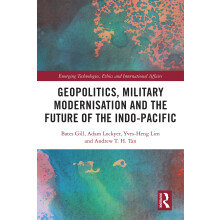 Geopolitics, Military Modernisation and the Future of the Indo-Pacific (Emerging Technologies, Ethics and International Affairs)