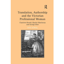 Translation, Authorship and the Victorian Professional Woman: Charlotte BrontHarriet Martineau and George Eliot