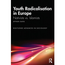 Youth Radicalisation in Europe: Nativists vs. Islamists (Routledge Advances in Sociology)