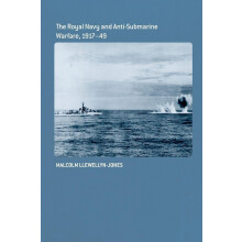 The Royal Navy and Anti-Submarine Warfare, 1917-49 (Cass Series: Naval Policy and History)