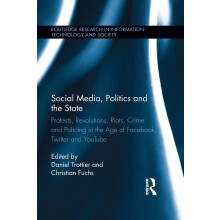 Social Media, Politics and the State: Protests, Revolutions, Riots, Crime and Policing in the Age of Facebook