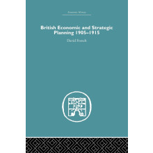 British Economic and Strategic Planning: 1905-1915 (Economic History)