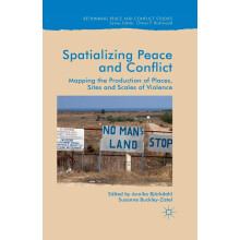 Spatialising Peace and Conflict: Mapping the Production of Places, Sites and Scales of Violence (Rethinking Peace and Conflict Studies)