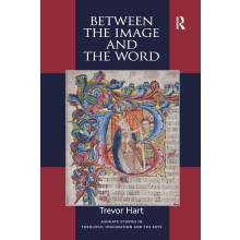 Between the Image and the Word: Theological Engagements with Imagination, Language and Literature (Routledge Studies in Theology