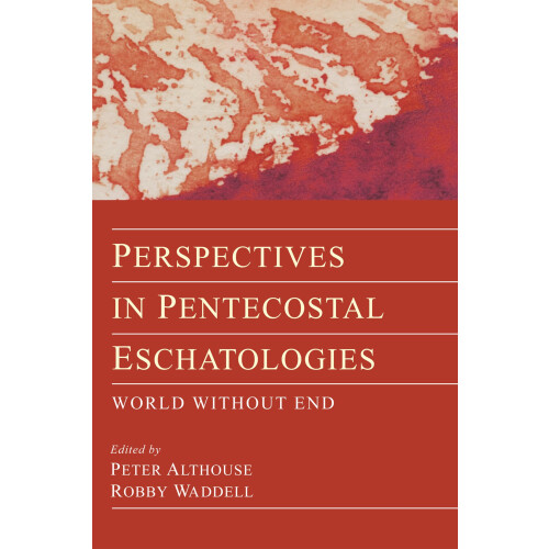 Perspectives in Pentecostal Eschatologies: World Without End